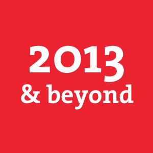 2013 & beyond